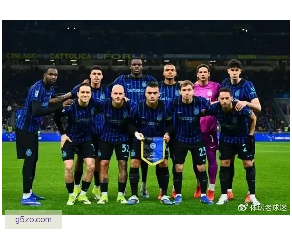 国米联赛为重迎战罗马稳字当头力争关键三分不容有失彰显争冠决心